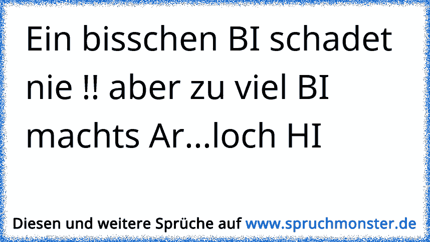 nie Ein bisschen spruch schadet bi